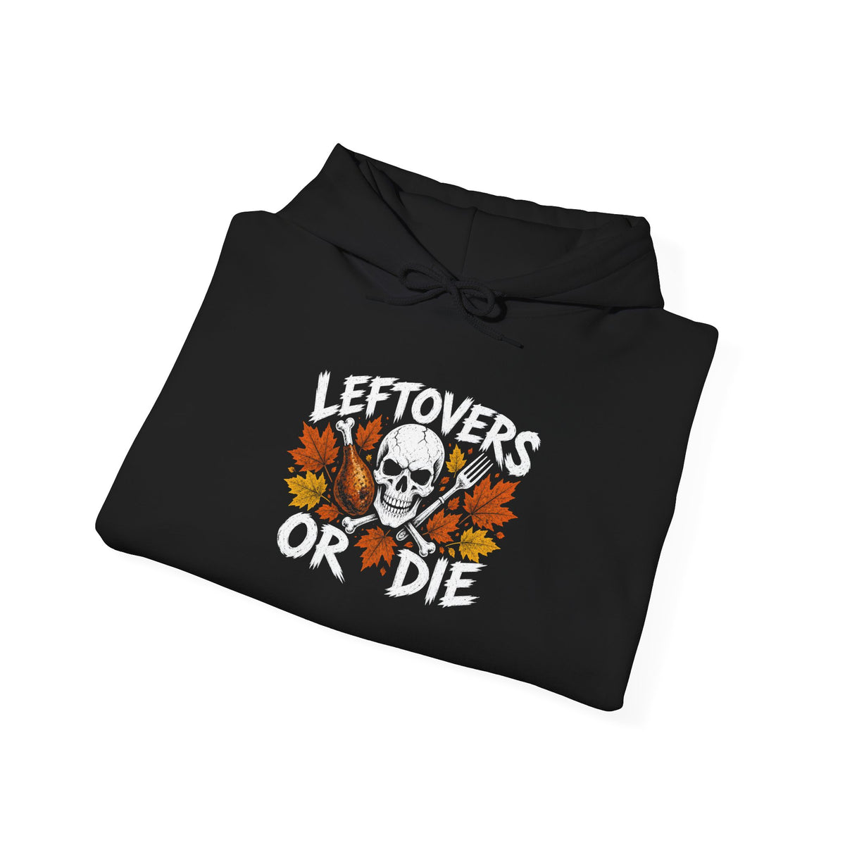Leftovers or Die Thanksgiving Hoodie