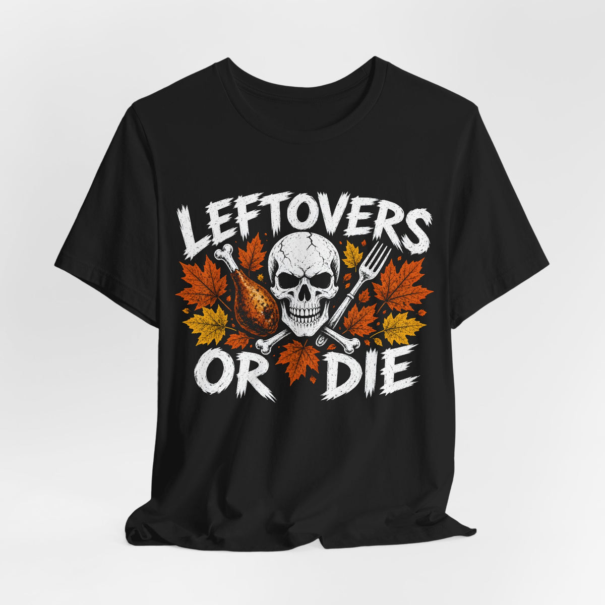 Leftovers or Die Thanksgiving Tee